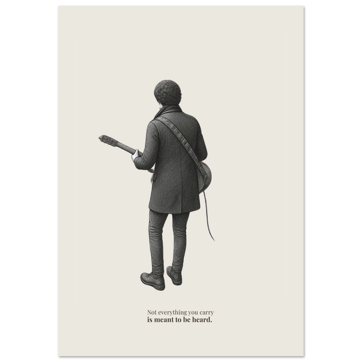 Minimalist poster showing a figure holding a guitar with quote “Not everything you carry is meant to be heard”