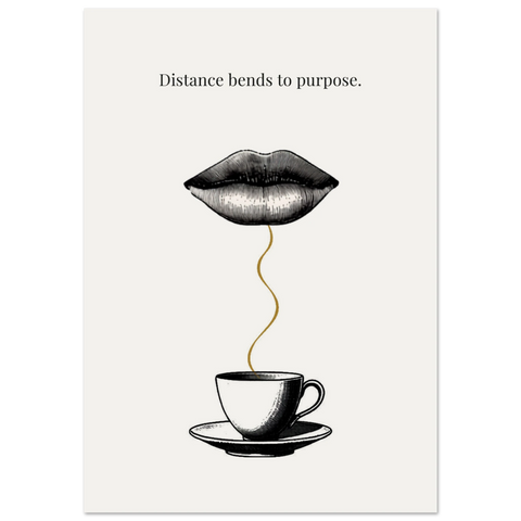 Distance Bends to Purpose — Lips and Coffee Cup Poster