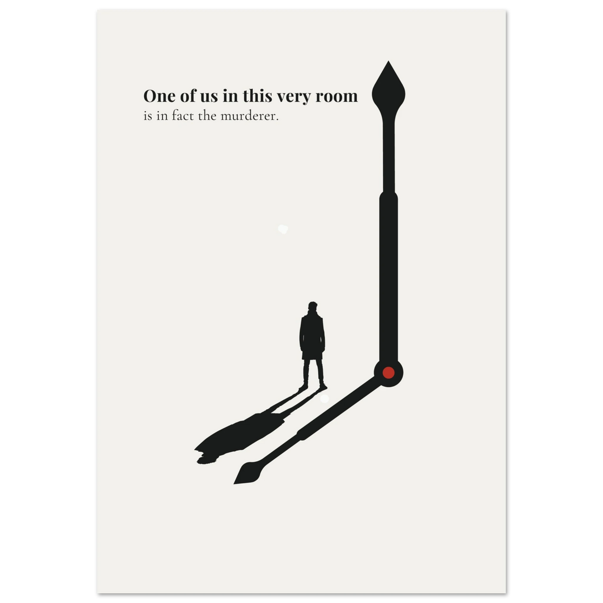 Minimalist noir poster of a man silhouette casting a shadow shaped like a clock hand with red pivot dot on cream background — One of us in this very room is in fact the murderer quote by Monoquote