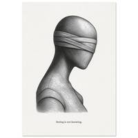 Minimalist black and white poster with a blindfolded human figure and the quote "Seeing is not knowing"