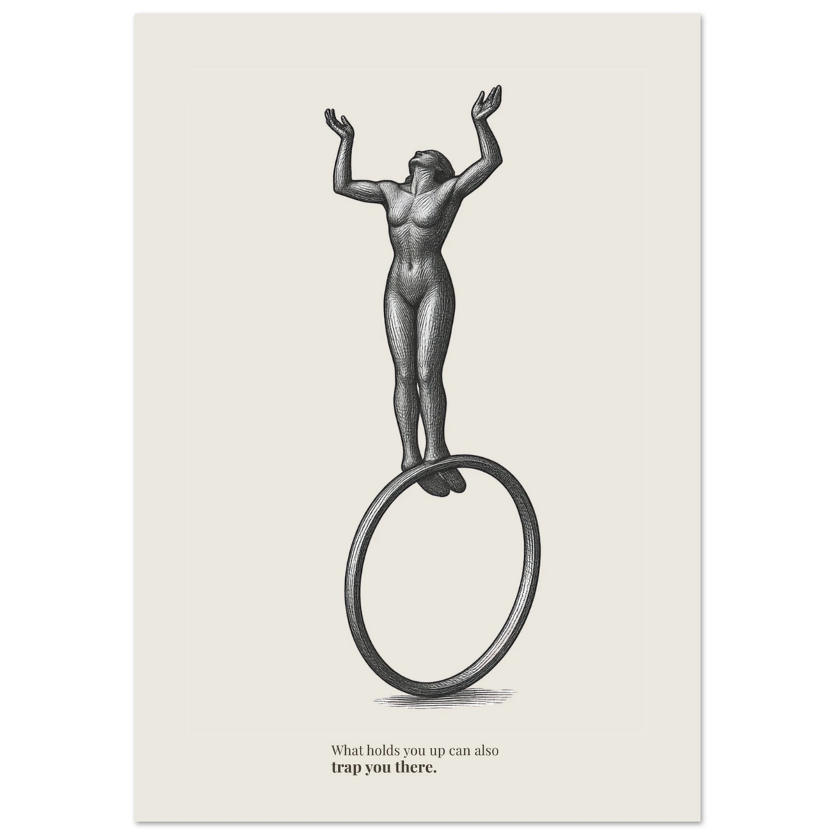 Minimalist conceptual poster showing a figure balancing on a circular structure with quote “What holds you up can also trap you there”