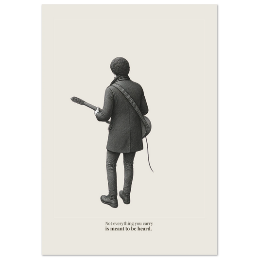Minimalist poster showing a figure holding a guitar with quote “Not everything you carry is meant to be heard”