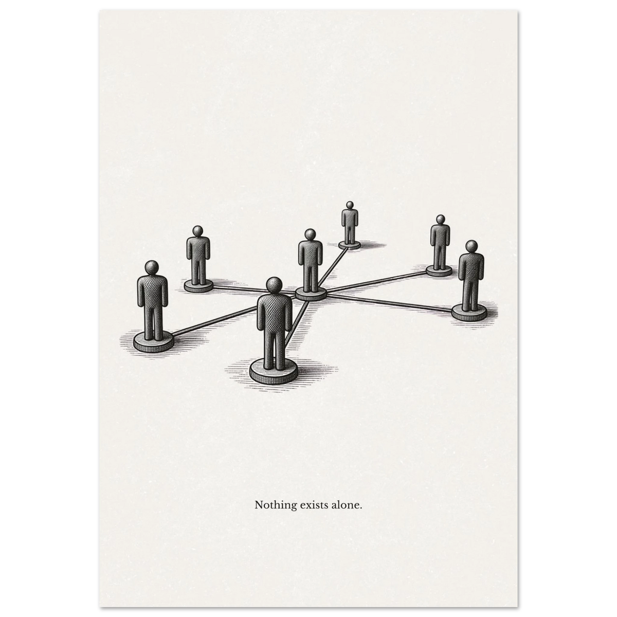 Minimalist black and white poster showing connected human figures in a network with the quote “Nothing exists alone”
