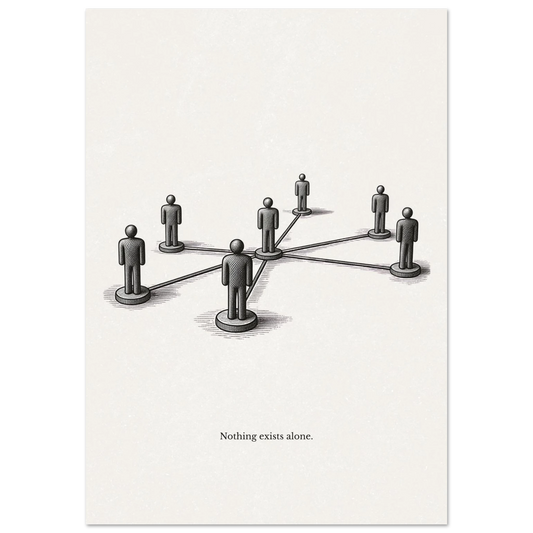 Minimalist black and white poster showing connected human figures in a network with the quote “Nothing exists alone”
