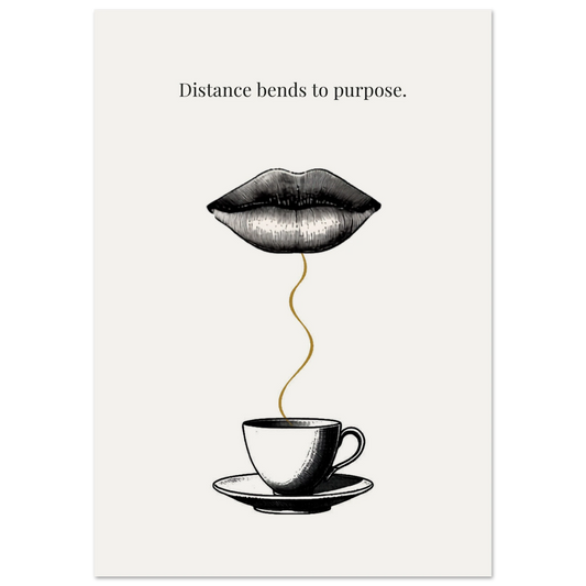 Minimalist surreal poster of ink-drawn lips floating above a coffee cup connected by golden steam on cream background — Distance bends to purpose quote by Monoquote