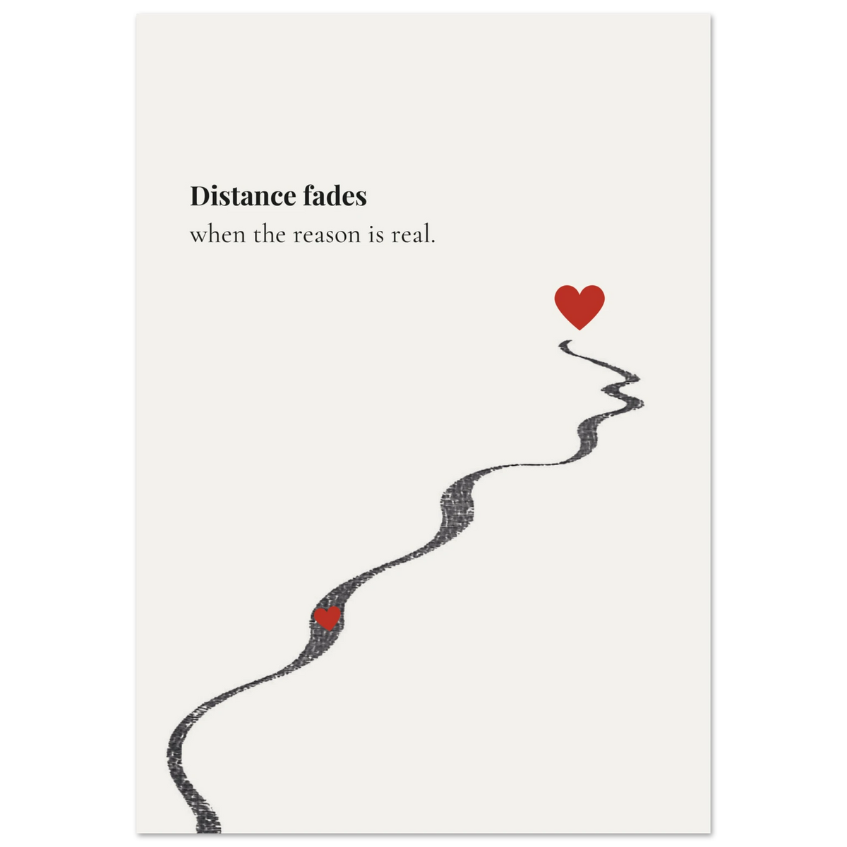 Minimalist poster of a winding hand-drawn path connecting two red hearts on cream background — Distance fades when the reason is real quote by Monoquote
