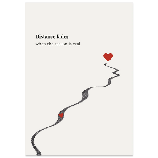 Minimalist poster of a winding hand-drawn path connecting two red hearts on cream background — Distance fades when the reason is real quote by Monoquote