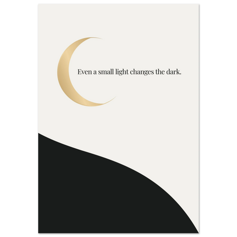 Even a Small Light Changes the Dark — Golden Crescent Moon Poster