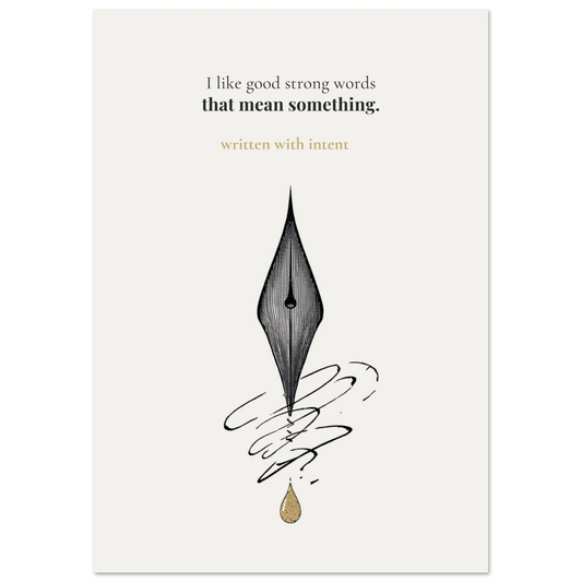 Minimalist poster of a detailed fountain pen nib with ink swirls and a golden drop on cream background — I like good strong words that mean something written with intent quote by Monoquote