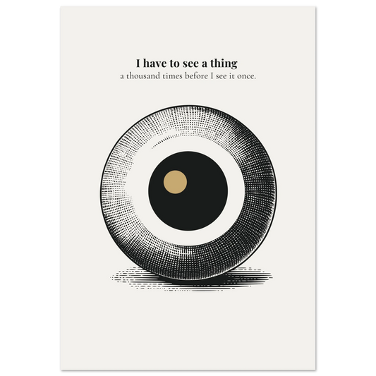 Minimalist poster featuring a large engraved eye sphere with crosshatch detail and golden pupil on cream background — I have to see a thing a thousand times before I see it once quote by Monoquote