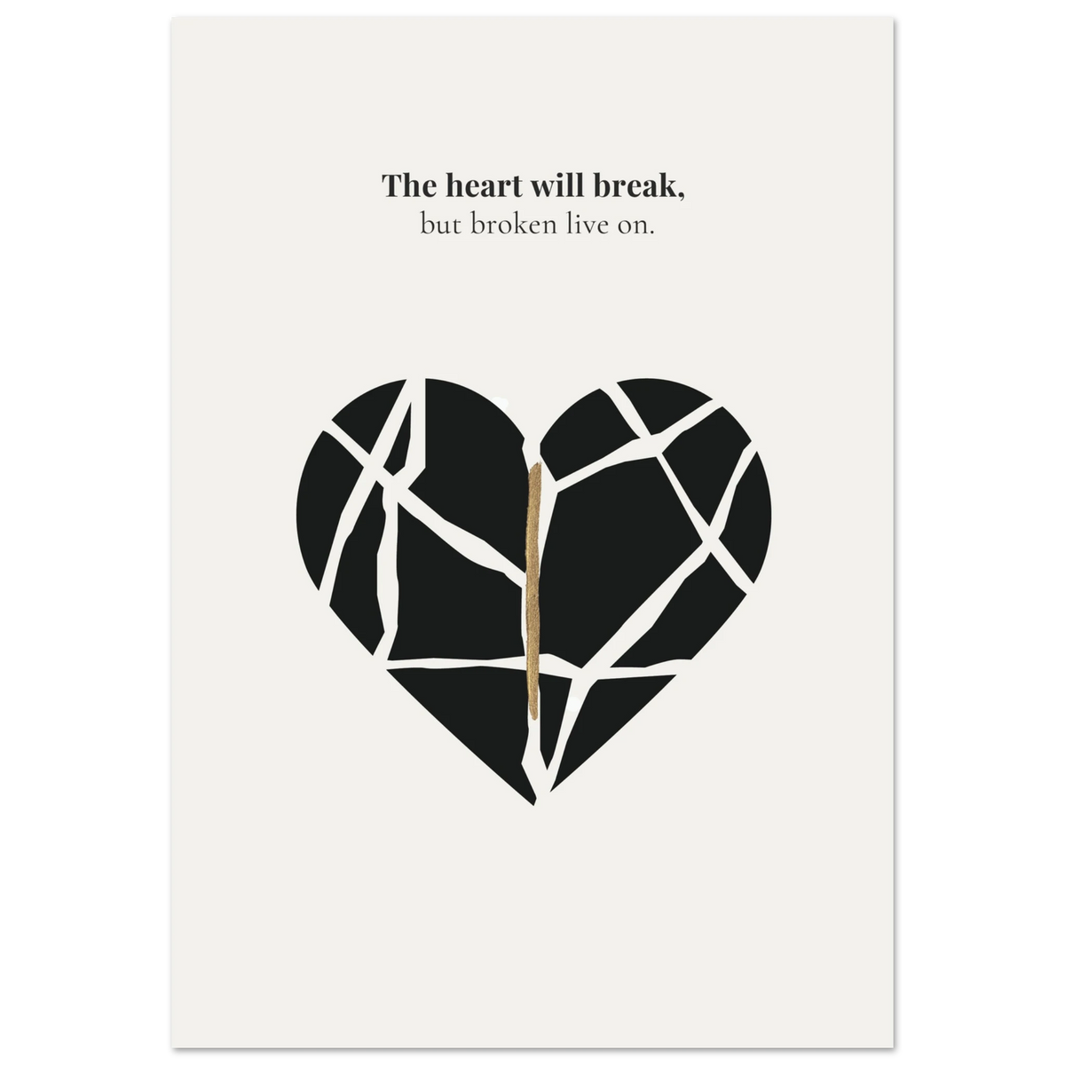 Minimalist poster of a shattered black heart held together by a golden kintsugi seam on cream background — The heart will break but broken live on quote by Monoquote